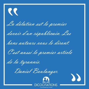 La d�lation est le premier devoir d'un r�publicain. Les bons [...] - Daniel Boulanger...