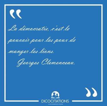 La dmocratie, c'est le pouvoir pour les poux de manger les [...] - Georges Clemenceau...