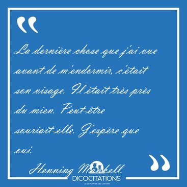 La dernire chose que j'ai vue avant de m'endormir, c'tait son [...] - Henning Mankell...