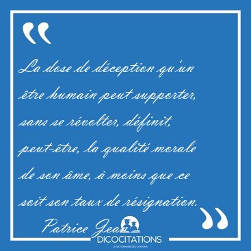 La dose de d�ception qu'un �tre humain peut supporter, sans se [...] - Patrice Jean...