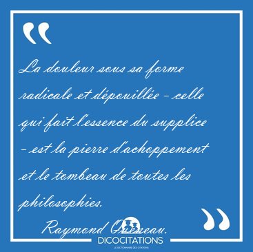 La douleur sous sa forme radicale et dpouille - celle qui fait [...] - Raymond Queneau...