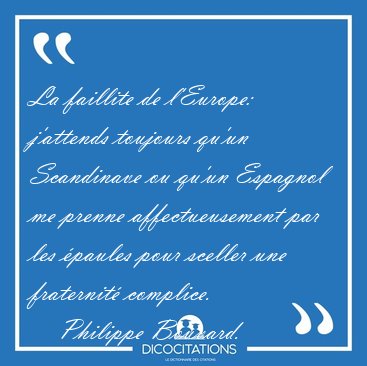 La faillite de l'Europe: j'attends toujours qu'un Scandinave ou [...] - Philippe Bouvard...