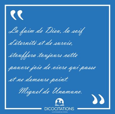 La faim de Dieu, la soif d'ternit et de survie, touffera [...] - Miguel de Unamuno...
