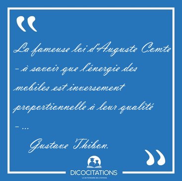 La fameuse loi d'Auguste Comte - � savoir que l'�nergie des [...] - Gustave Thibon...