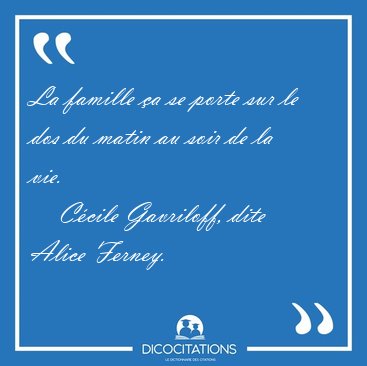 La famille �a se porte sur le dos du matin au soir de la [...] - C�cile Gavriloff, dite Alice Ferney...