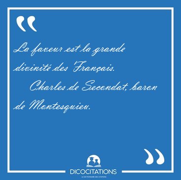 La faveur est la grande divinit� des [...] - Charles de Secondat, baron de Montesquieu...