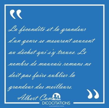 La f�condit� et la grandeur d'un genre se mesurent souvent au [...] - Albert Camus...