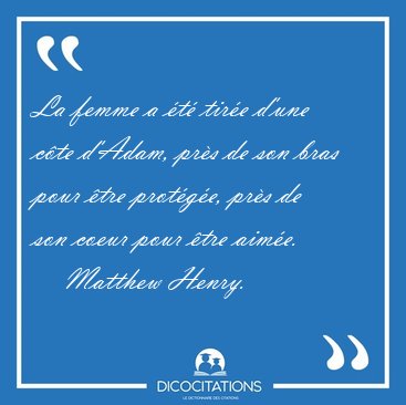 La femme a t tire d'une cte d'Adam, prs de son bras pour [...] - Matthew Henry...