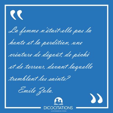 La femme n'tait-elle pas la honte et la perdition, une crature [...] - Emile Zola...