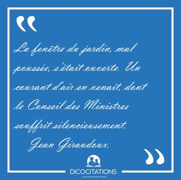 La fen�tre du jardin, mal pouss�e, s'�tait ouverte. Un courant [...] - Jean Giraudoux...