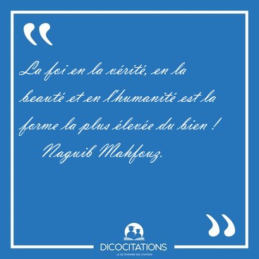 La foi en la vrit, en la beaut et en l'humanit est la forme [...] - Naguib Mahfouz...