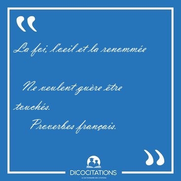La foi, l'oeil et la renomm�e    Ne veulent gu�re �tre [...] - Proverbes fran�ais...