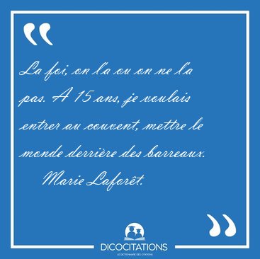 La foi, on la ou on ne la pas. A 15 ans, je voulais entrer au [...] - Marie Lafort...