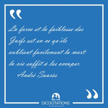 La force et la faiblesse des Juifs est en ce qu'ils oublient [...] - Andr Suars...