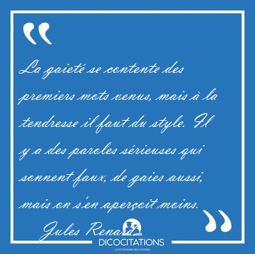La gaiet se contente des premiers mots venus, mais  la [...] - Jules Renard...