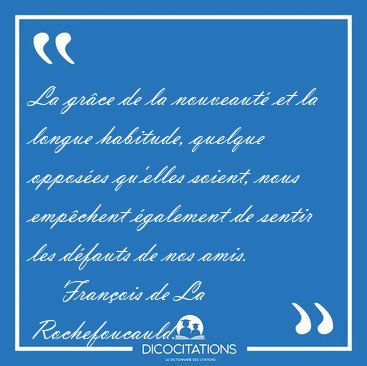 La grce de la nouveaut et la longue habitude, quelque opposes [...] - Franois de La Rochefoucauld...