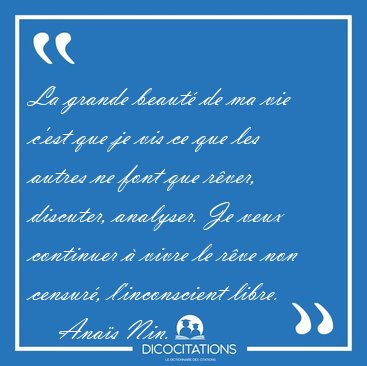 La grande beaut de ma vie c'est que je vis ce que les autres ne [...] - Anas Nin...