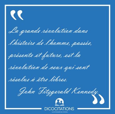 La grande rvolution dans l'histoire de l'homme, passe, [...] - John Fitzgerald Kennedy...