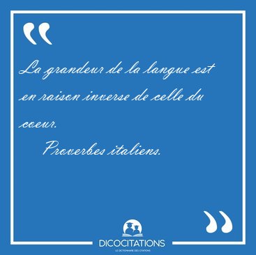 La grandeur de la langue est en raison inverse de celle du [...] - Proverbes italiens...