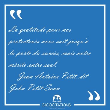 La gratitude pour nos protecteurs nous suit jusqu' la porte du [...] - Jean Antoine Petit, dit John Petit-Senn...
