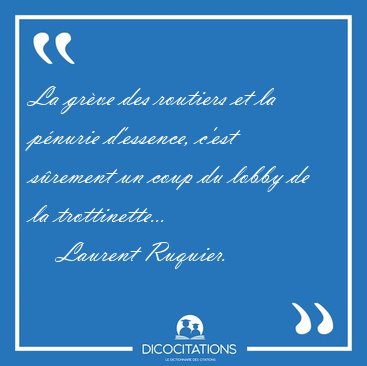 La grve des routiers et la pnurie d'essence, c'est srement un [...] - Laurent Ruquier...