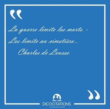 La guerre limite les morts. - Les limite au [...] - Charles de Leusse...