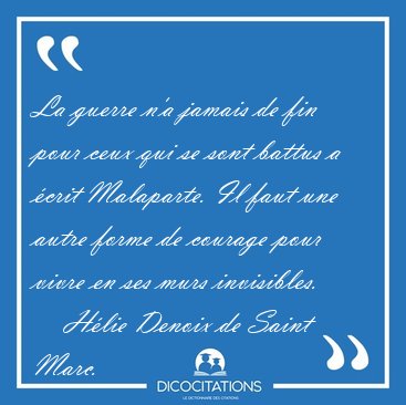 La guerre n'a jamais de fin pour ceux qui se sont battus a crit [...] - Hlie Denoix de Saint Marc...