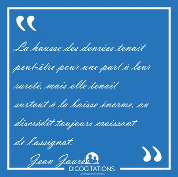La hausse des denr�es tenait peut-�tre pour une part � leur [...] - Jean Jaur�s...