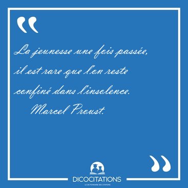 La jeunesse une fois passe, il est rare que l'on reste confin [...] - Marcel Proust...