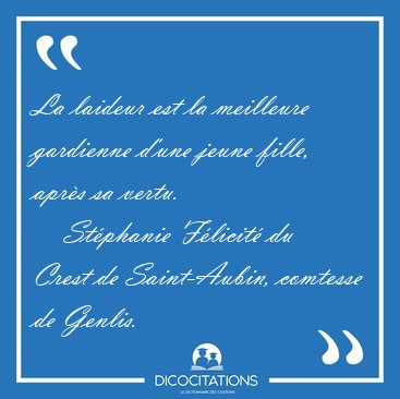 La laideur est la meilleure gardienne d'une jeune fille, apr�s [...] - St�phanie F�licit� du Crest de Saint-Aubin, comtesse de Genlis...