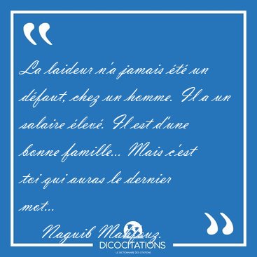 La laideur n'a jamais �t� un d�faut, chez un homme. Il a un [...] - Naguib Mahfouz...