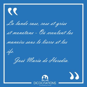 La lande rase, rose et grise et monotone - O� croulent les [...] - Jos� Maria de Heredia...