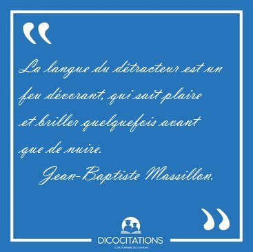 La langue du dtracteur est un feu dvorant, qui sait plaire et [...] - Jean-Baptiste Massillon...