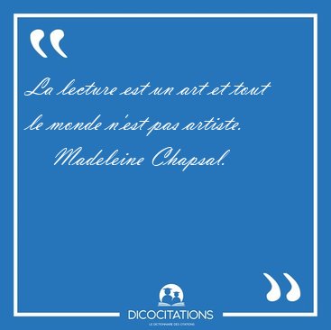 La lecture est un art et tout le monde n'est pas [...] - Madeleine Chapsal...