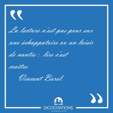 La lecture n'est pas pour eux une chappatoire ou un loisir de [...] - Vincent Borel...