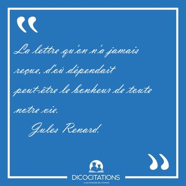 La lettre qu'on n'a jamais re�ue, d'o� d�pendait peut-�tre le [...] - Jules Renard...