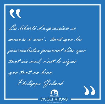 La libert d'expression se mesure  ceci :  tant que les [...] - Philippe Geluck...