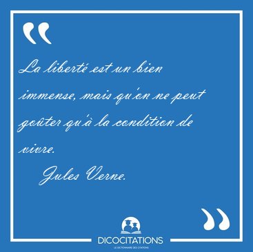 La libert est un bien immense, mais qu'on ne peut goter qu' [...] - Jules Verne...