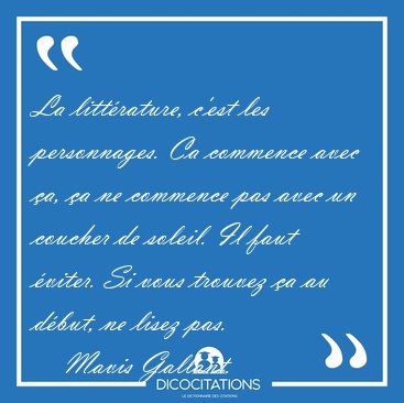 La littrature, c'est les personnages. Ca commence avec a, a [...] - Mavis Gallant...