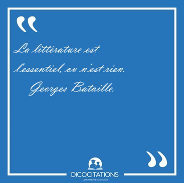 La litt�rature est l'essentiel, ou n'est [...] - Georges Bataille...