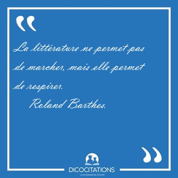 La litt�rature ne permet pas de marcher, mais elle permet de [...] - Roland Barthes...