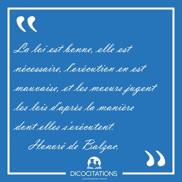 La loi est bonne, elle est ncessaire, l'excution en est [...] - Honor de Balzac...