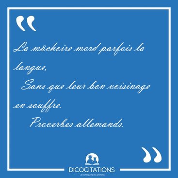 La m�choire mord parfois la langue,    Sans que leur bon [...] - Proverbes allemands...