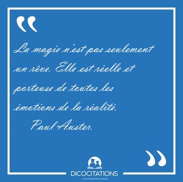 La magie n'est pas seulement un r�ve. Elle est r�elle et [...] - Paul Auster...