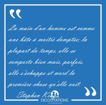 La main d'un homme est comme une bte  moiti dompte; la [...] - Stephen King...