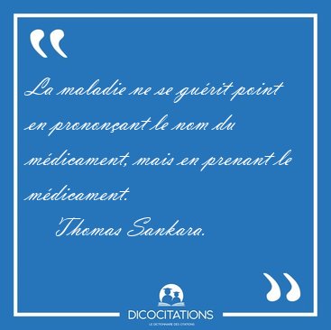 La maladie ne se gurit point en prononant le nom du [...] - Thomas Sankara...