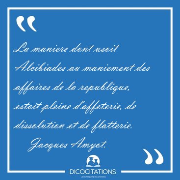 La maniere dont usoit Alcibiades au maniement des affaires de la [...] - Jacques Amyot...