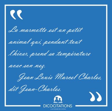 La marmotte est un petit animal qui, pendant tout l'hiver, prend [...] - Jean Louis Marcel Charles, dit Jean-Charles...