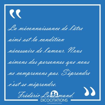 La m�connaissance de l'�tre aim� est la condition n�cessaire de [...] - Fr�d�ric Lenormand...