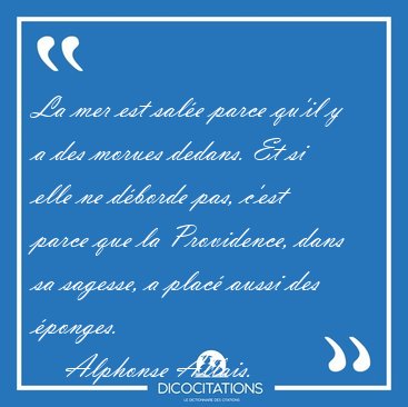 La mer est sale parce qu'il y a des morues dedans. Et si elle [...] - Alphonse Allais...